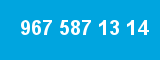 967 587 13 14